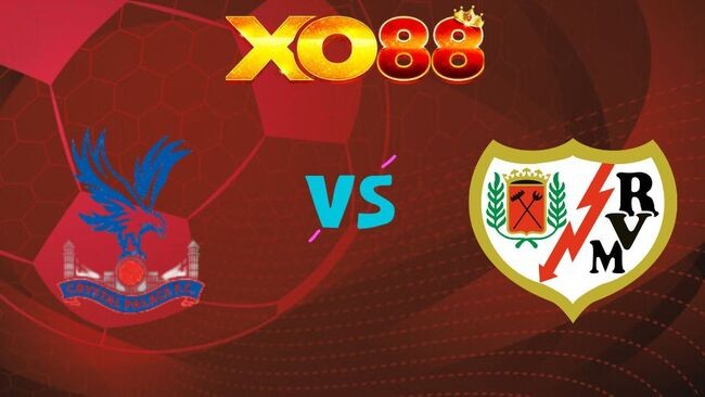 XO88 Nhận định soi kèo Crystal Palace vs Rayo Vallecano, 02h00 ngày 28/05/2026