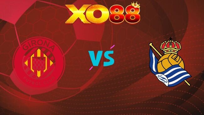 XO88 Nhận định soi kèo Girona vs Real Sociedad, 01h00 ngày 15/05/2026