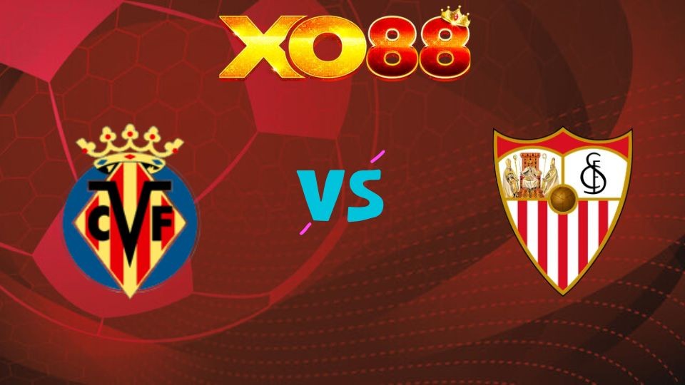 XO88 Nhận định soi kèo Villarreal vs Sevilla, 0h00 ngày 14/05/2026